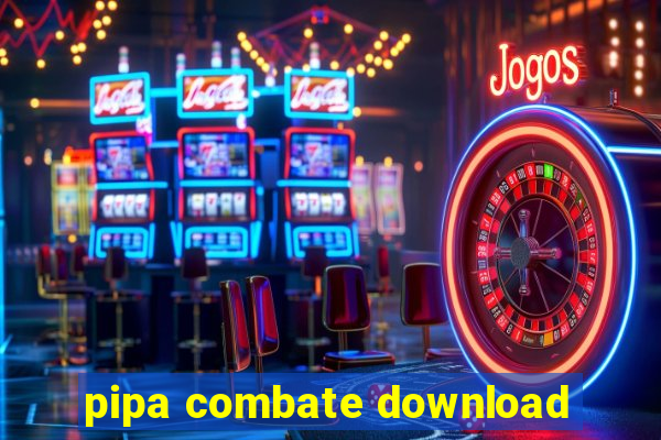 pipa combate download